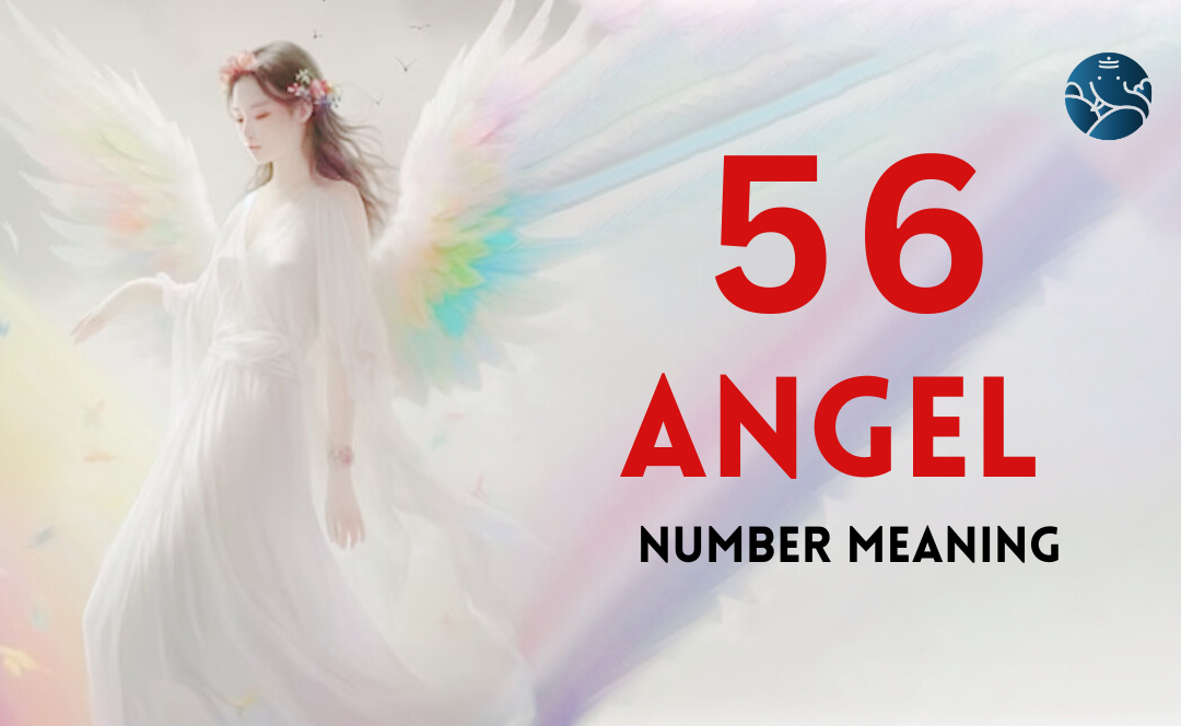 56 Angel Number Meaning, Love, Marriage, Career, Health and Finance
