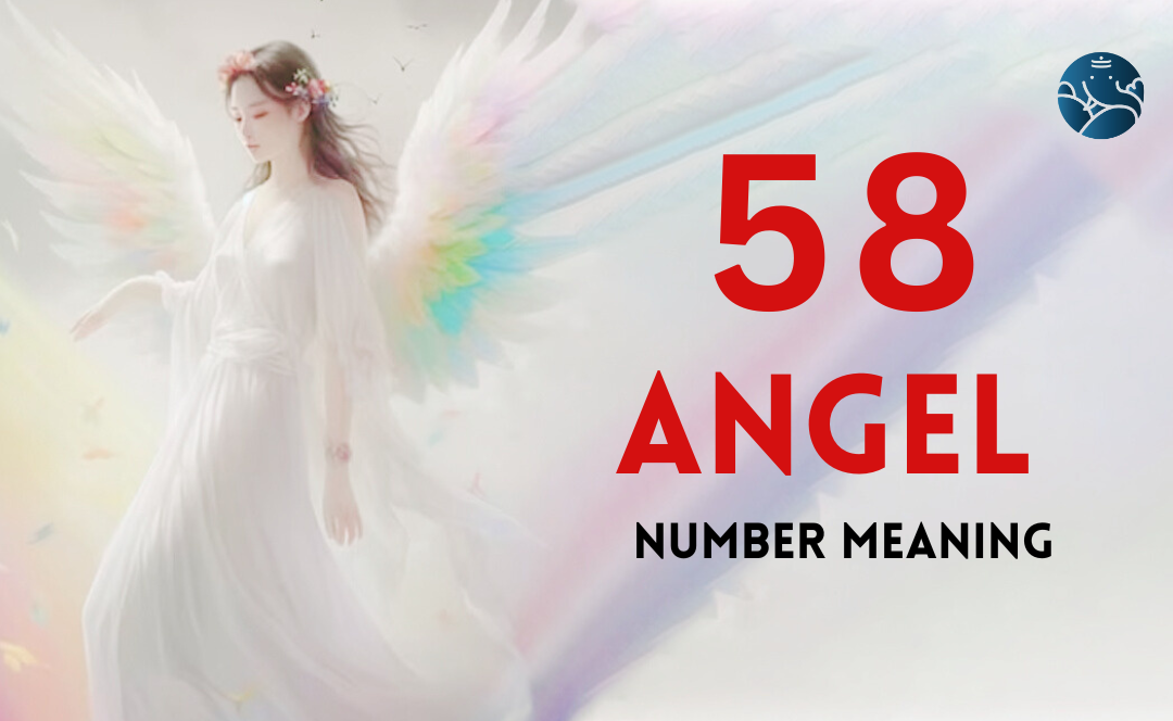58 Angel Number Meaning, Love, Marriage, Career, Health and Finance
