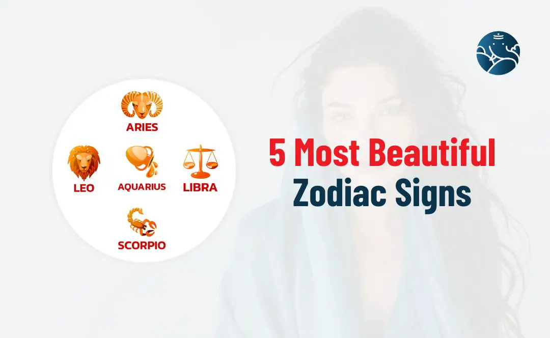 5 Most Beautiful Zodiac Signs