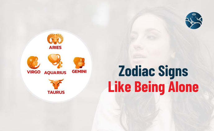 5 Zodiac Signs Like Being Alone