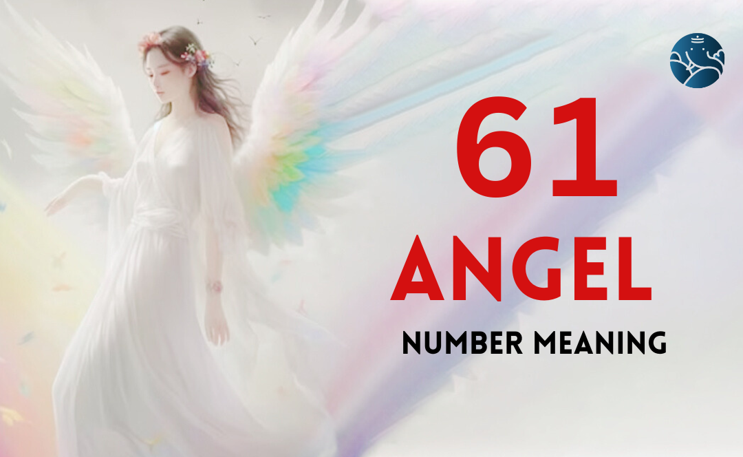 61 Angel Number Meaning, Love, Marriage, Career, Health and Finance