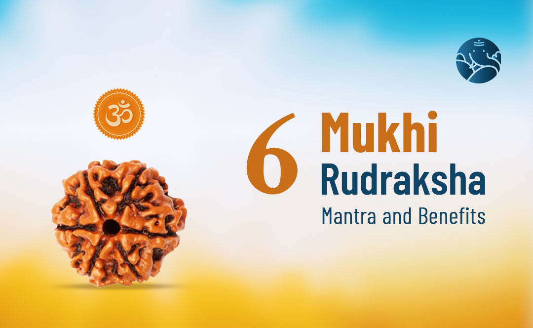6 Mukhi Rudraksha Mantra and Benefits