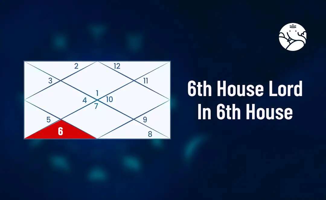 6th House Lord In 6th House - 6th Lord In 6th House