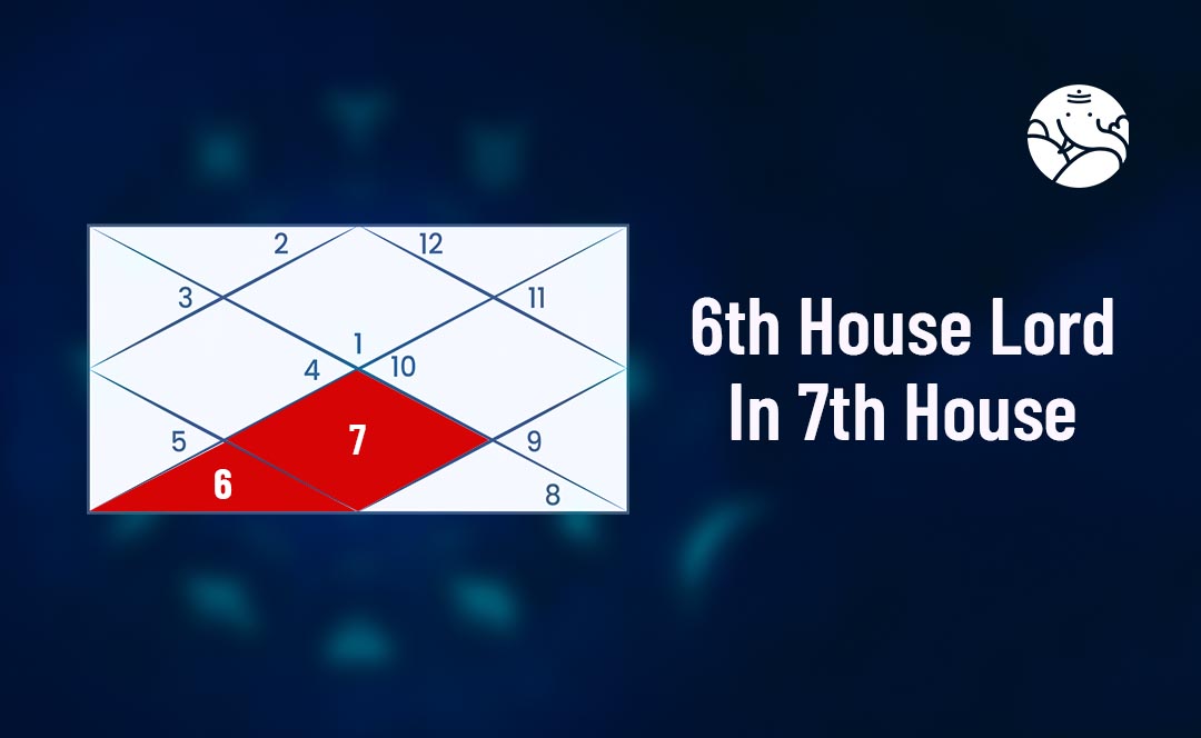 6th House Lord In 7th House - 6th Lord In 7th House