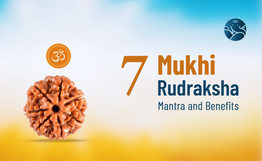 7 Mukhi Rudraksha Mantra and Benefits