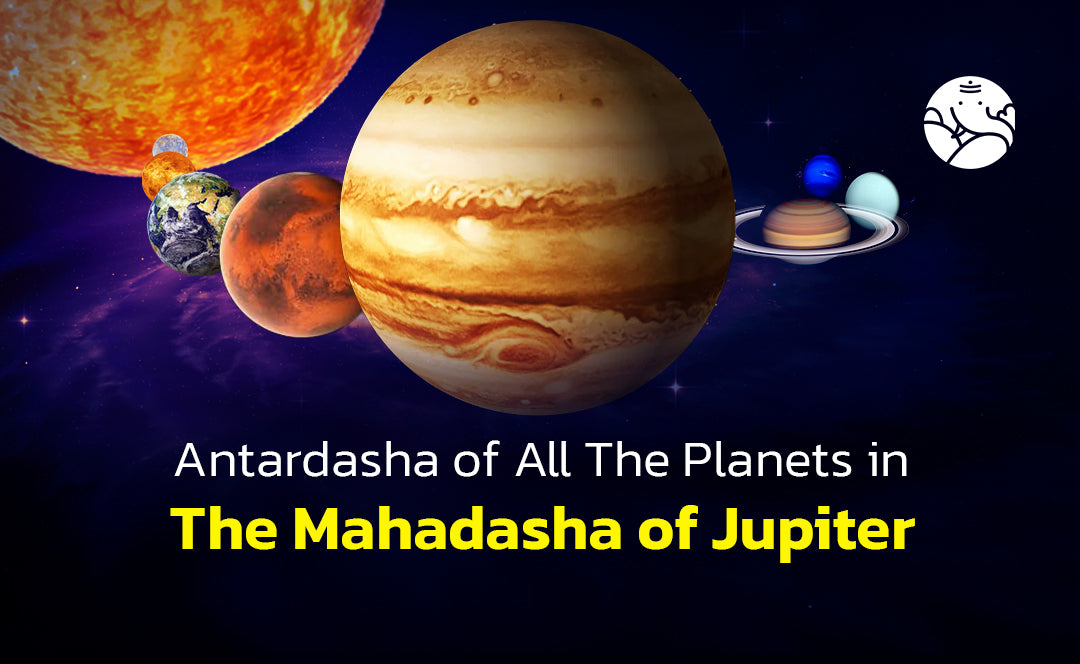 Antardasha of All The Planets in The Mahadasha of Jupiter