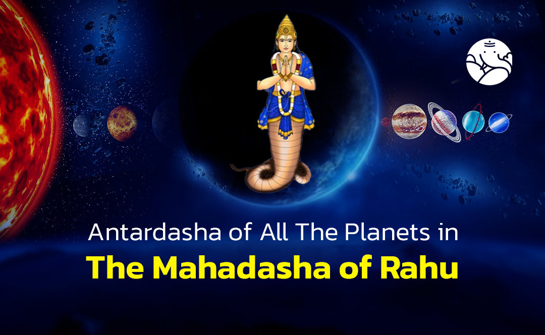 Antardasha of All The Planets in The Mahadasha of Rahu