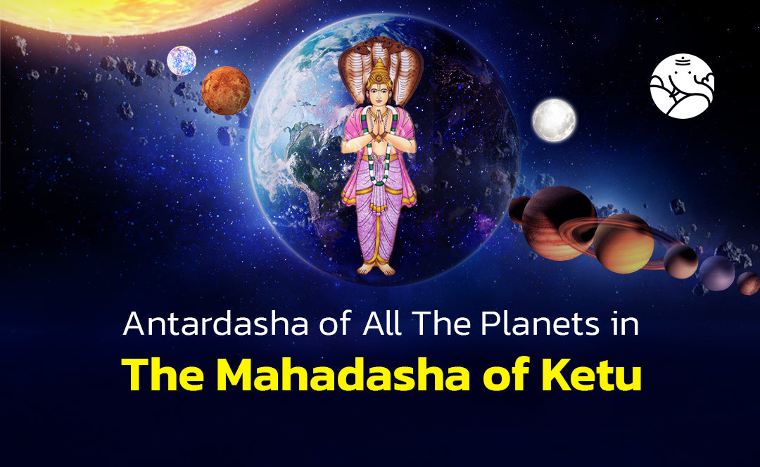 Antardasha of All The Planets in The Mahadasha of Ketu – Bejan Daruwalla