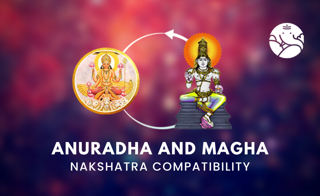 Anuradha and Magha Nakshatra Compatibility