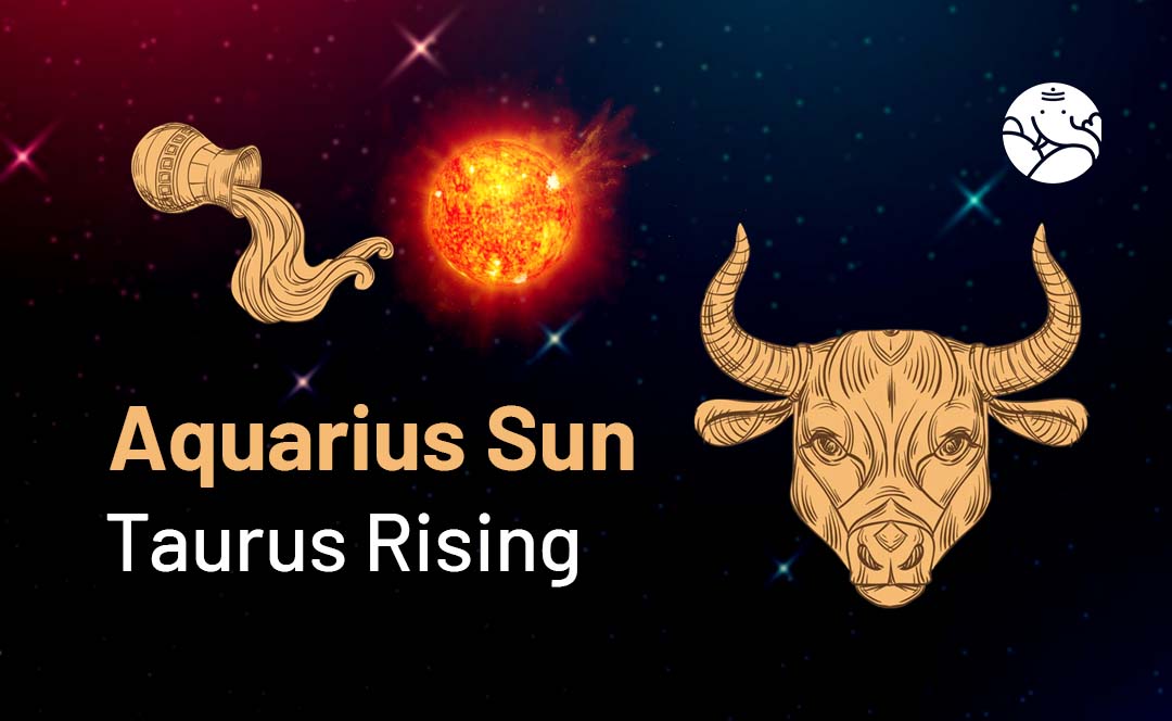 Aquarius Sun Taurus Rising