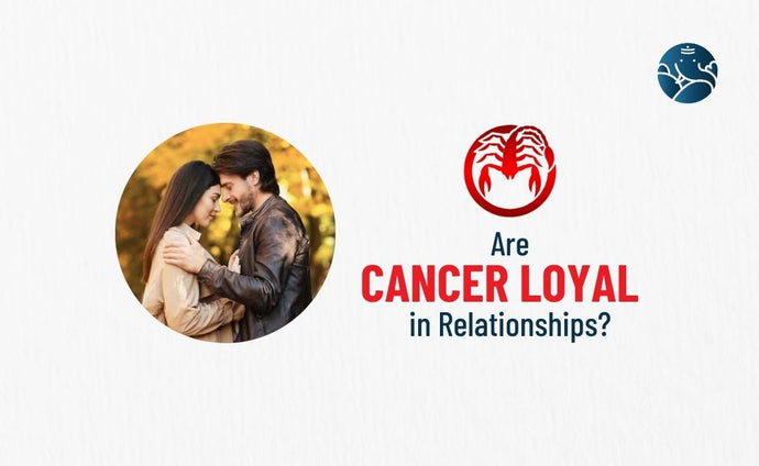 Are Cancer Loyal in Relationships?
