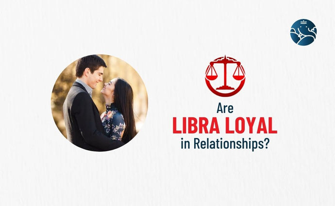 Are Libra Loyal In Relationships?