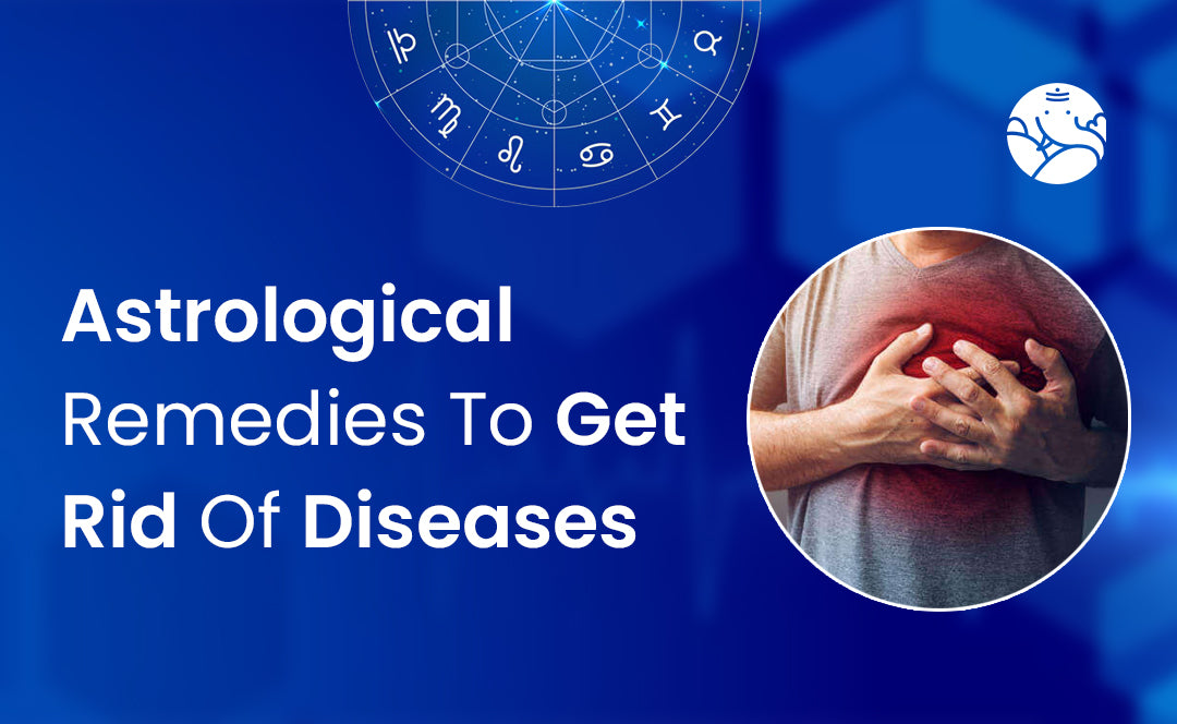 Astrological Remedies To Get Rid Of Diseases