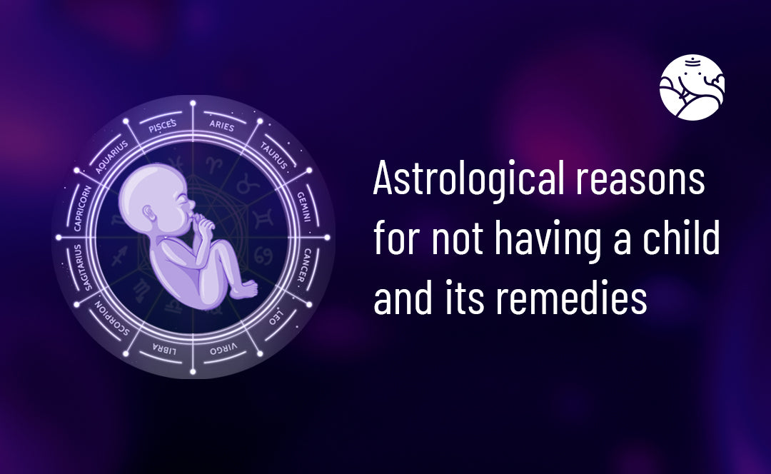 Astrological Reasons For Not Having A Child And Its Remedies