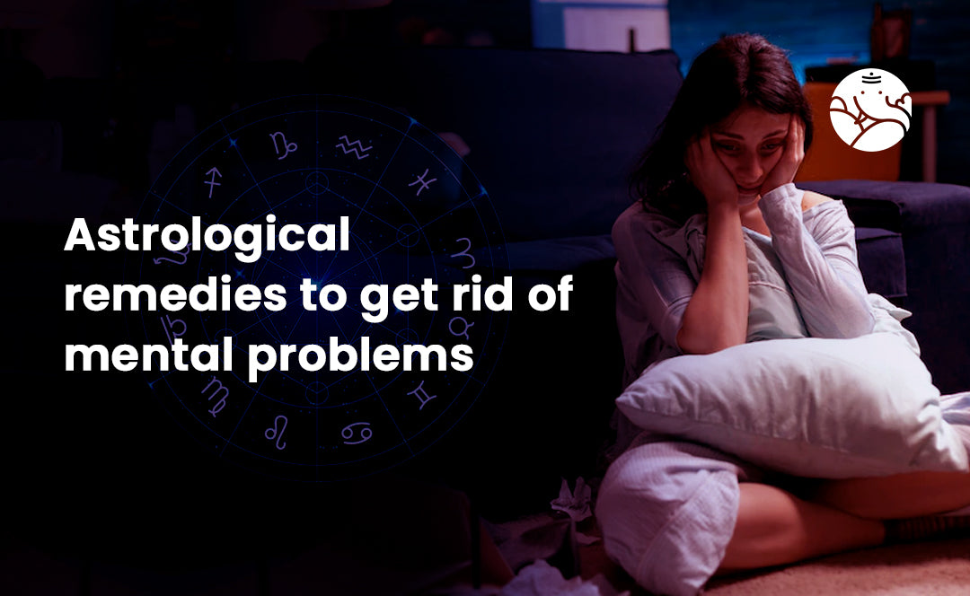 Astrological Remedies to Get Rid of Mental Problems
