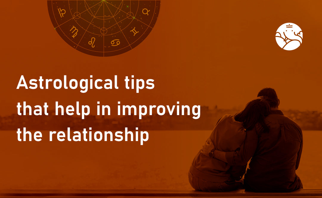 Astrological Tips that Help in Improving the Relationship