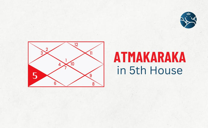Atmakaraka in 5th House - Astrological Guide