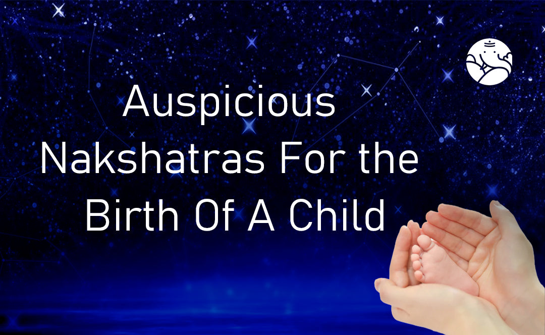 Auspicious Nakshatras For the Birth of A Child