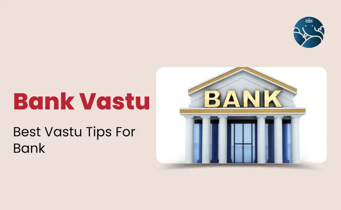 Bank Vastu: Best Vastu Tips For Bank