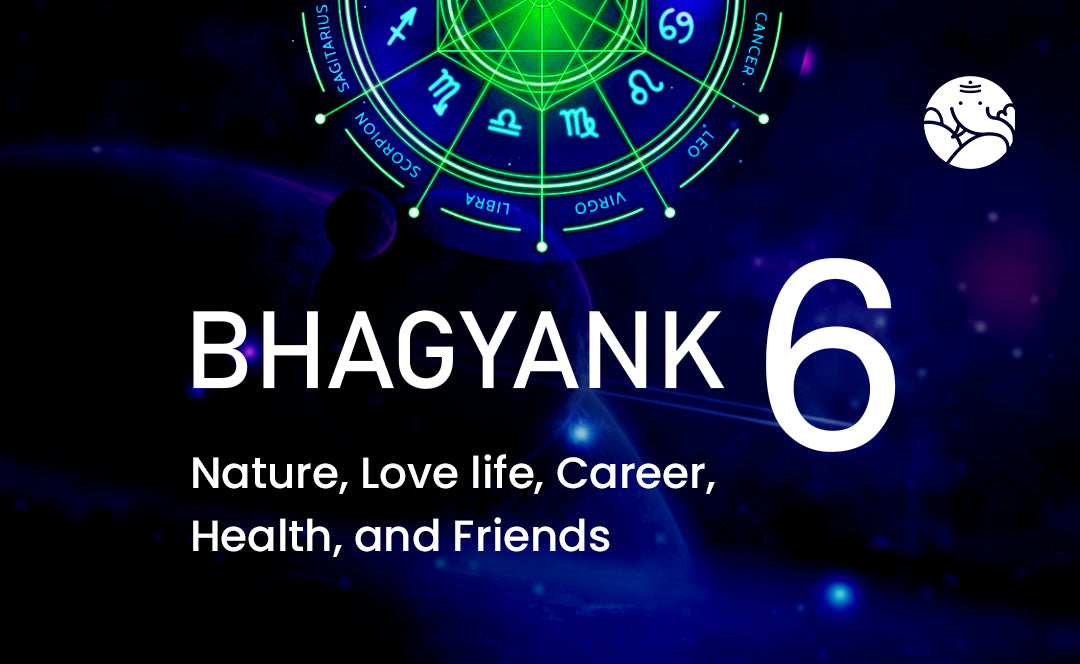 Bhagyank 6: Nature, Love life, Career, Health, and Friends