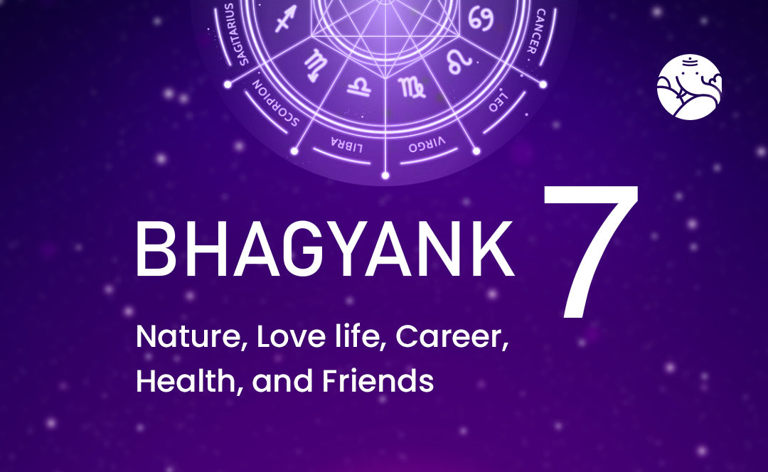 Bhagyank 7: Nature, Love life, Career, Health, and Friends