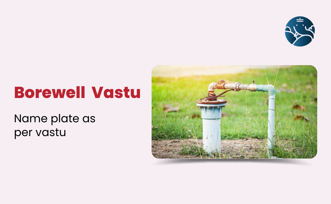 Borewell Vastu: Borewell location as per Vastu