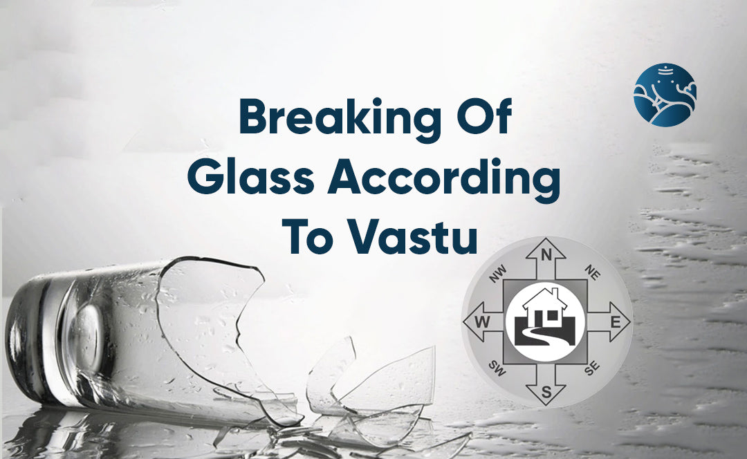 Breaking Of Glass According To Vastu