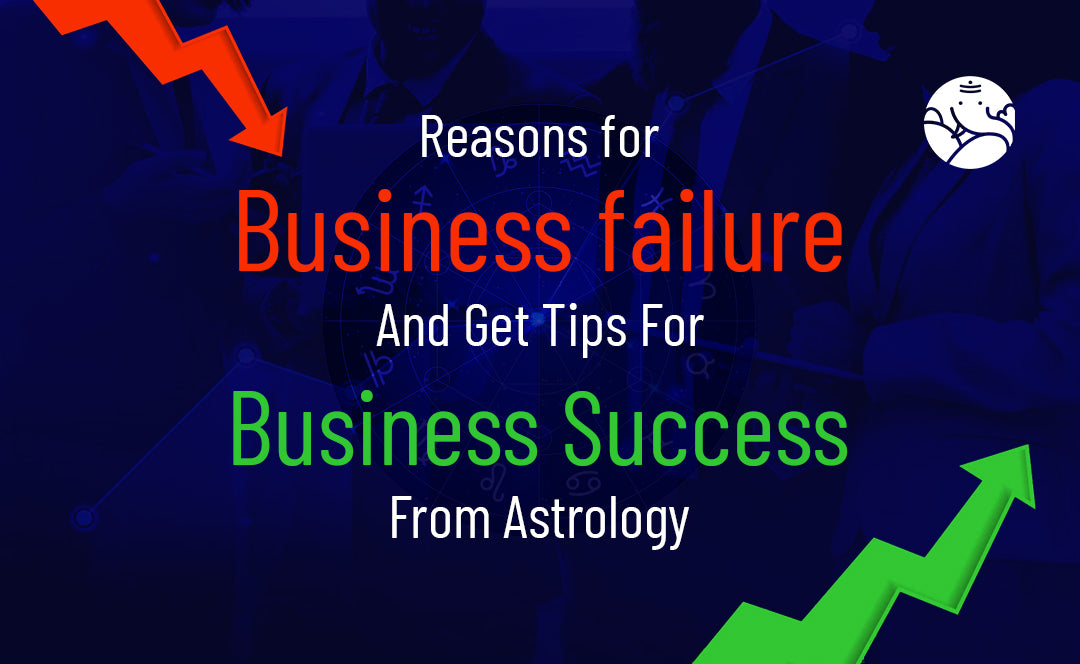 Reasons For Business Failure And Get Tips For Business Success From Astrology