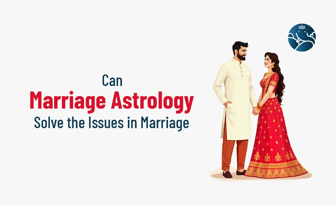 Can Marriage Astrology Solve the Issues in Marriage?