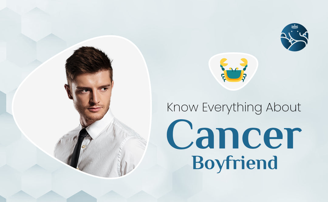 Know Everything About Cancer Boyfriend