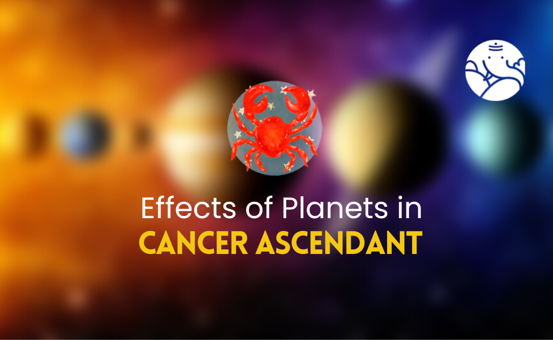 Effects of Planets in Cancer Ascendant