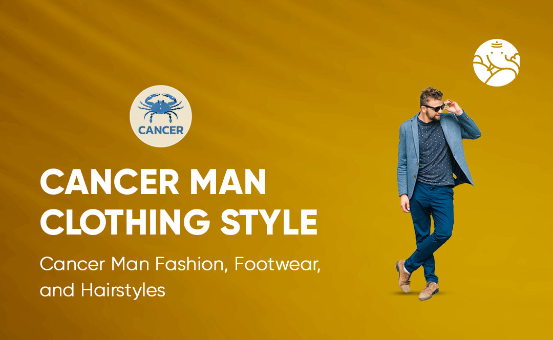 Cancer Man Clothing Style: Cancer Man Fashion, Footwear, and Hairstyles