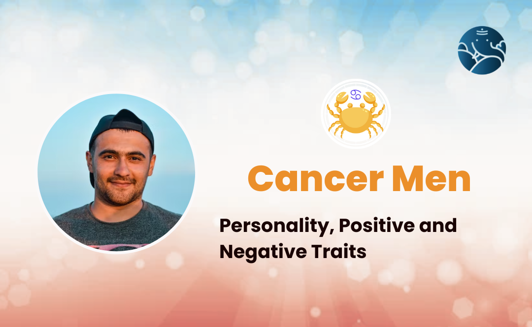 Cancer Men Personality, Positive and Negative Traits Cancer Men Personality, Positive and Negative Traits