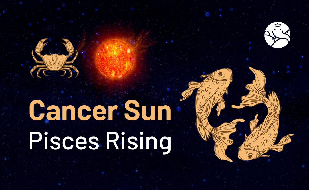 Cancer Sun Pisces Rising