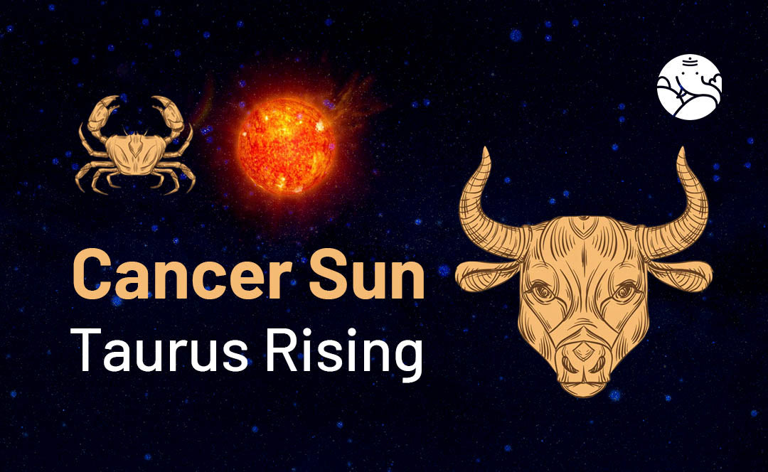 Cancer Sun Taurus Rising