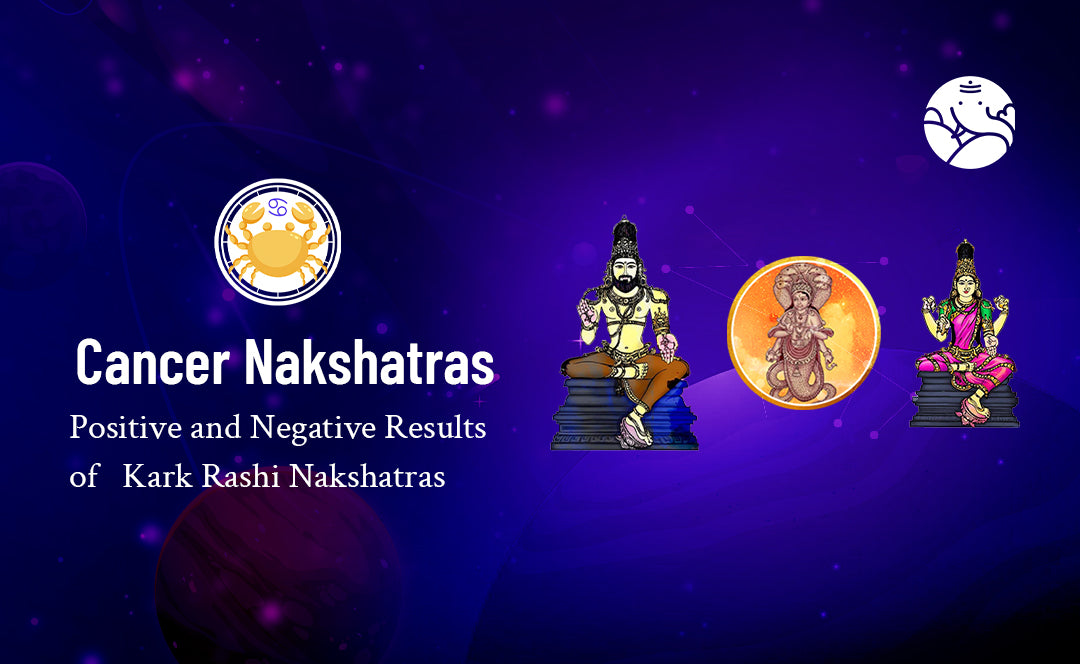 Cancer Nakshatras: Positive and Negative Results of Kark Rashi Nakshatras
