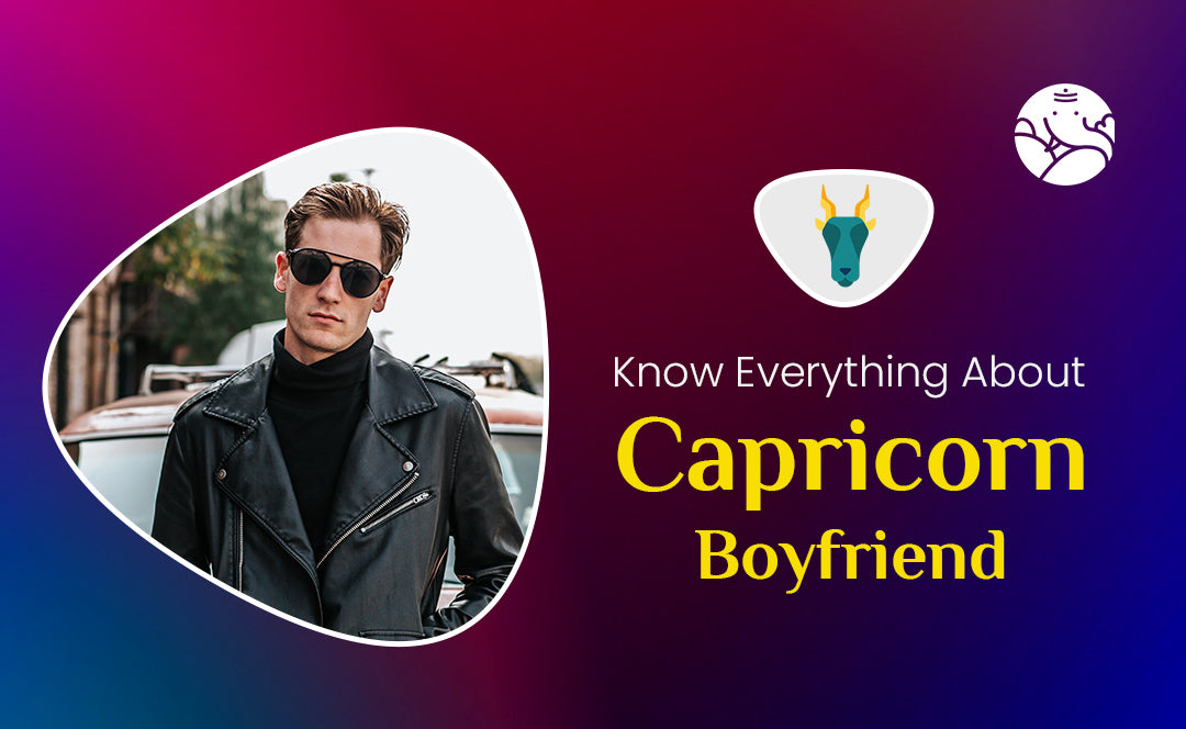 Know Everything About Capricorn Boyfriend