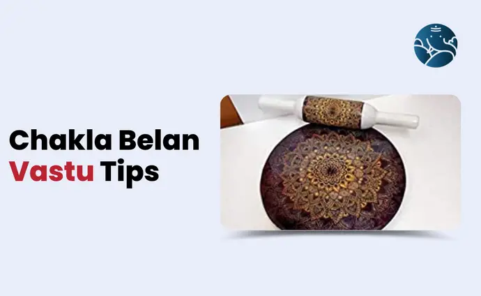 Chakla Belan Vastu Tips