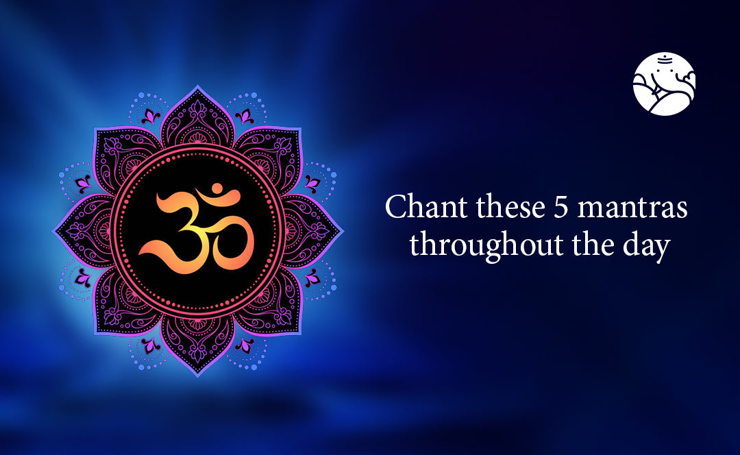 Chant these 5 mantras throughout the day