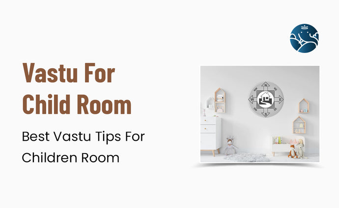 Vastu For Child Room:  Best Vastu Tips For Children Room