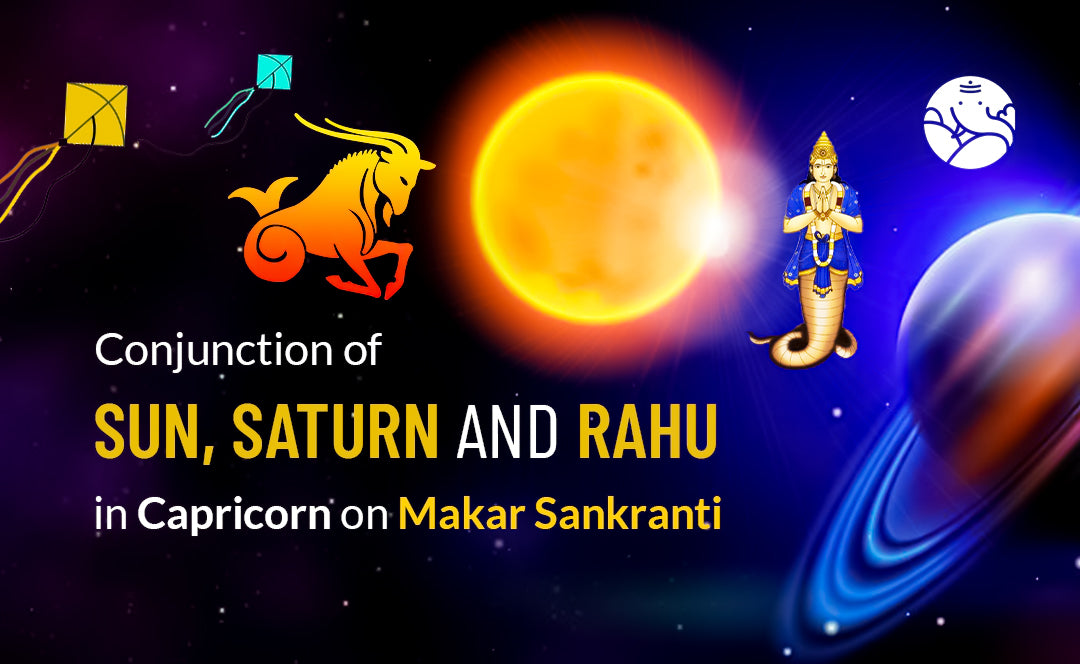 Sun, Saturn and Rahu Conjunction in Capricorn on Makar Sankranti