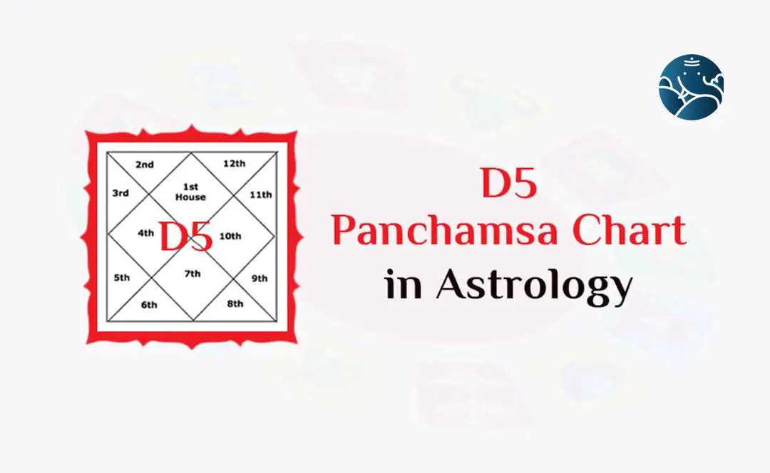 D5 Chart – D5 Panchamsa Chart in Astrology