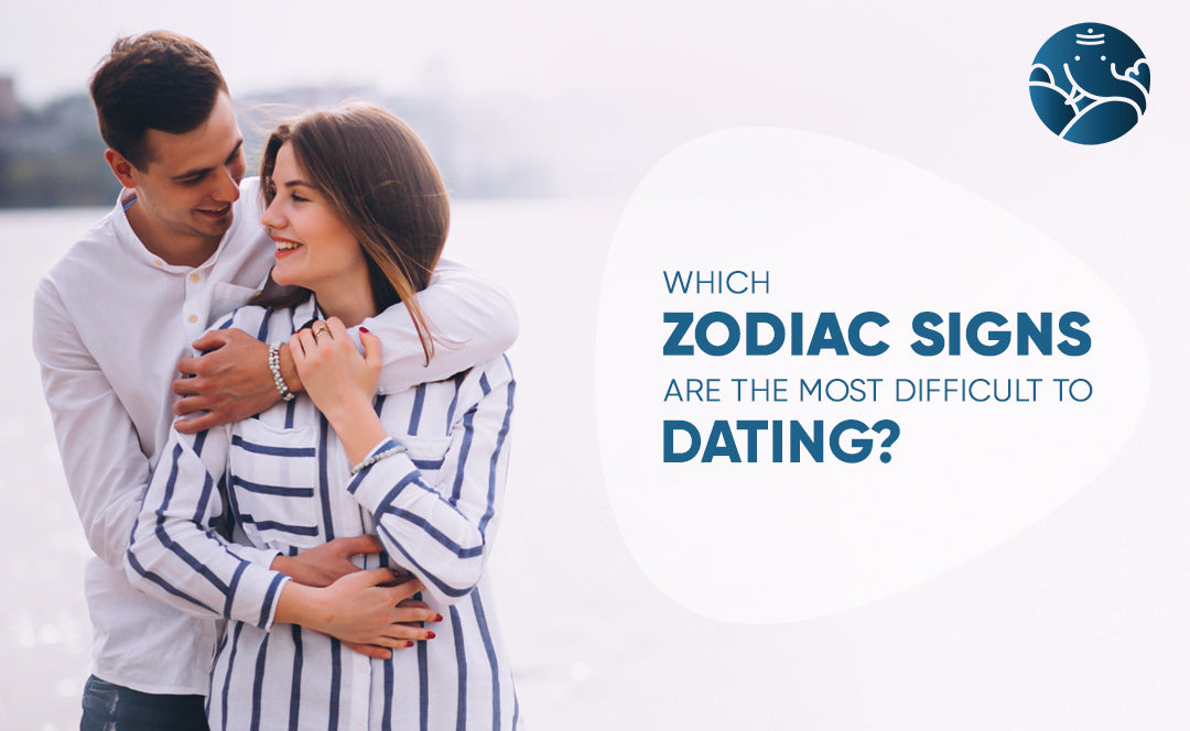 Which zodiac signs are the most difficult to dating?