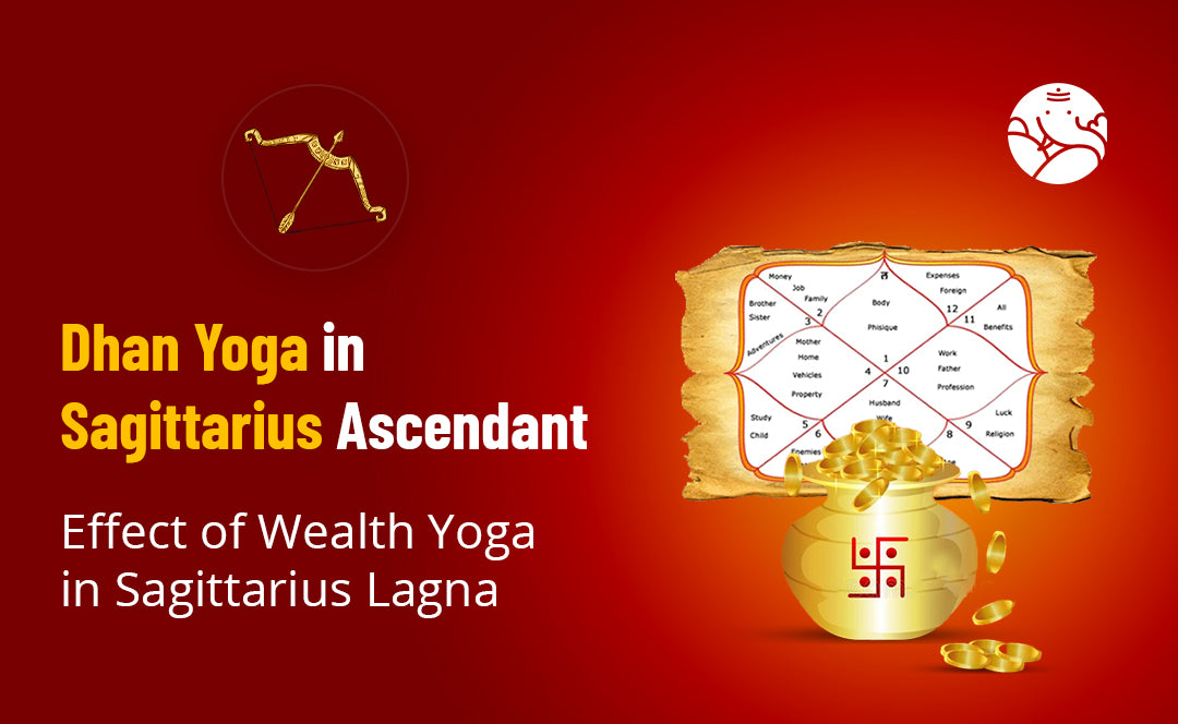 Dhan Yoga in Sagittarius Ascendant: Effect of Wealth Yoga in Sagittarius Lagna
