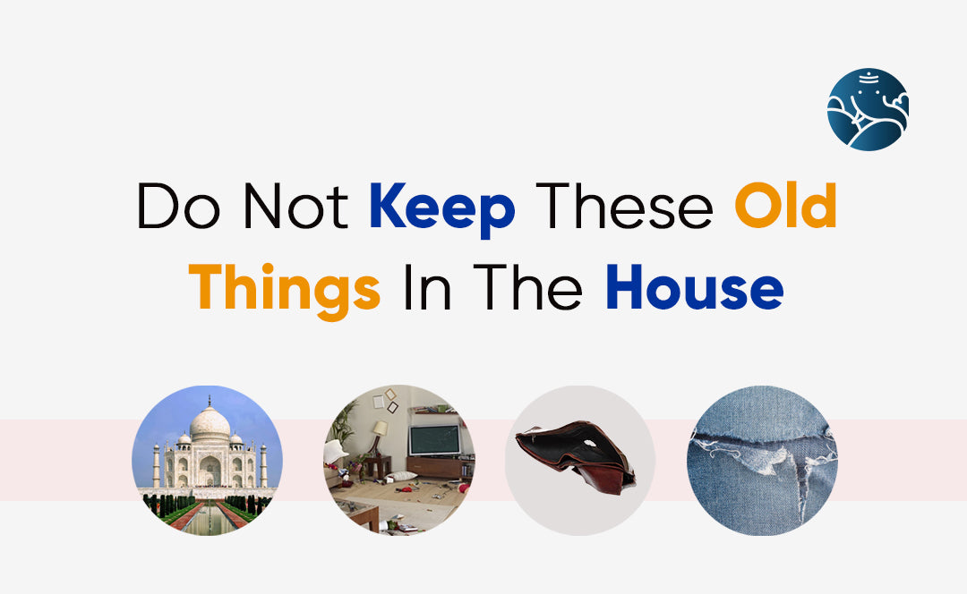 Do Not Keep These Old Things In The House