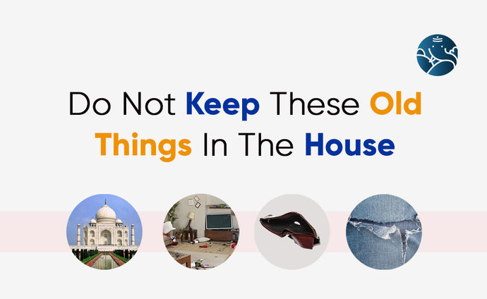 Do Not Keep These Old Things In The House