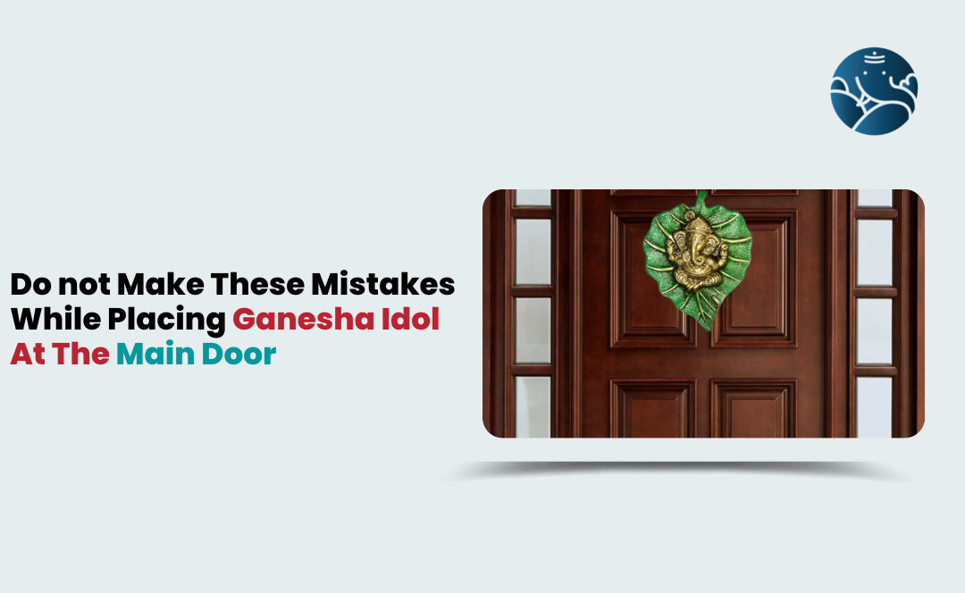 Do not Make These Mistakes While Placing Ganesha Idol at the Main Door