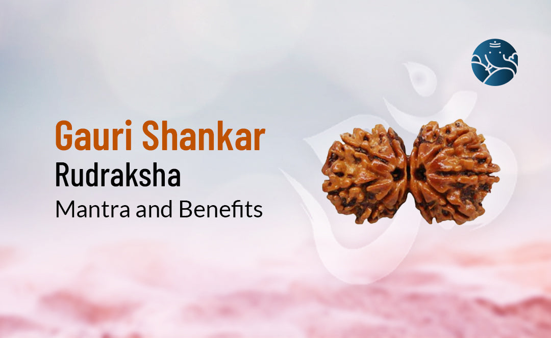 Gauri Shankar Rudraksha Mantra and Benefits