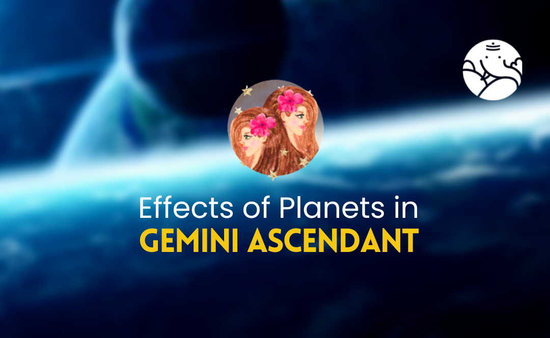 Effects of Planets in Gemini Ascendant