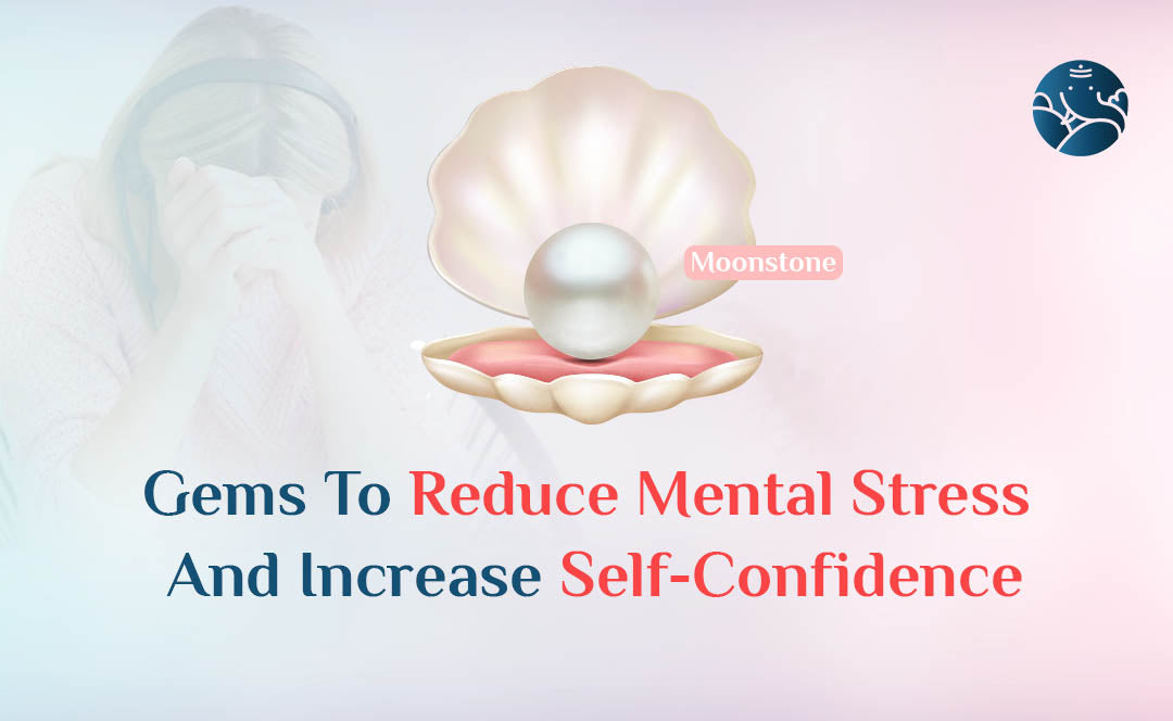 Gems To Reduce Mental Stress And Increase Self-Confidence